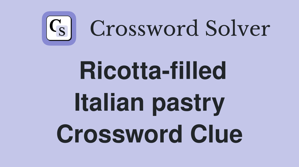 Ricotta-filled Italian pastry Crossword Clue