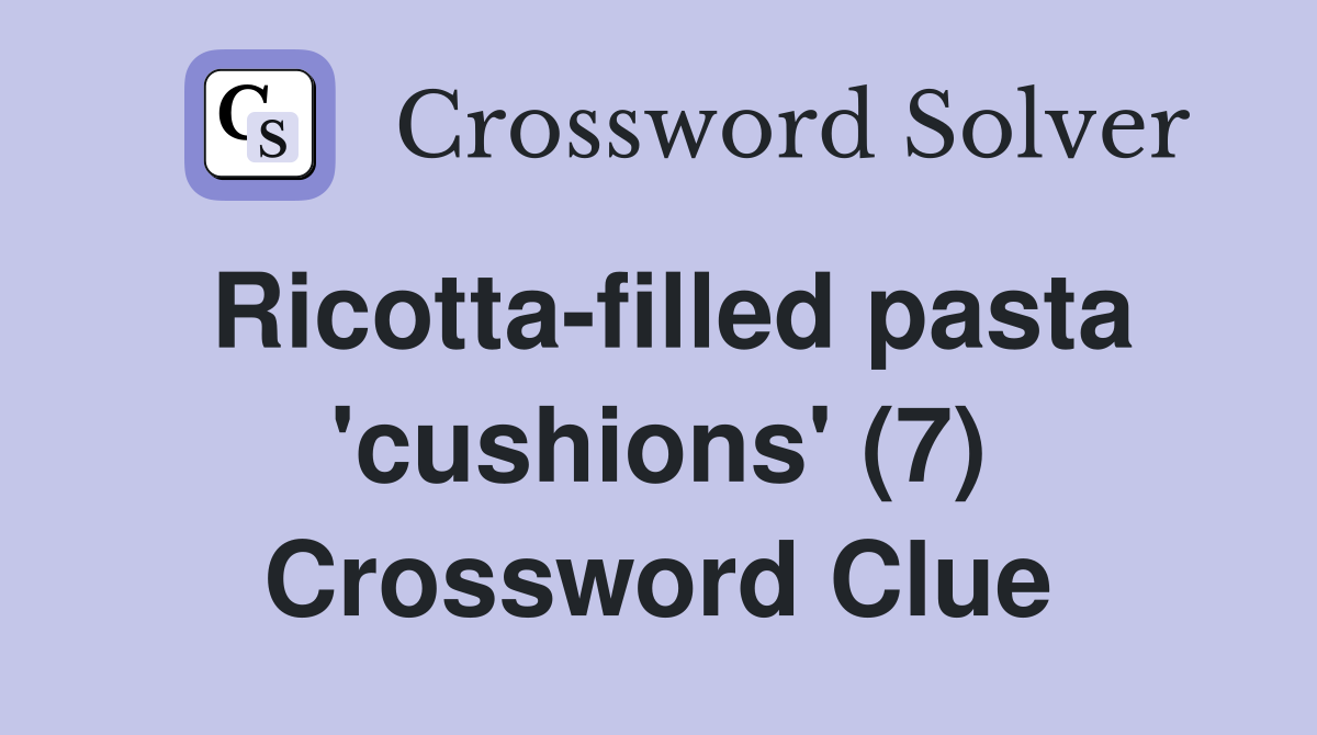 Ricotta-filled pasta 'cushions' (7) Crossword Clue
