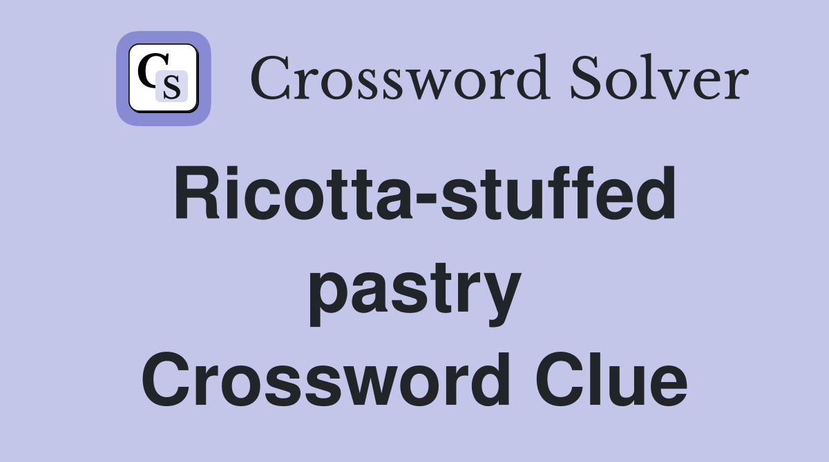Ricotta-stuffed pastry Crossword Clue