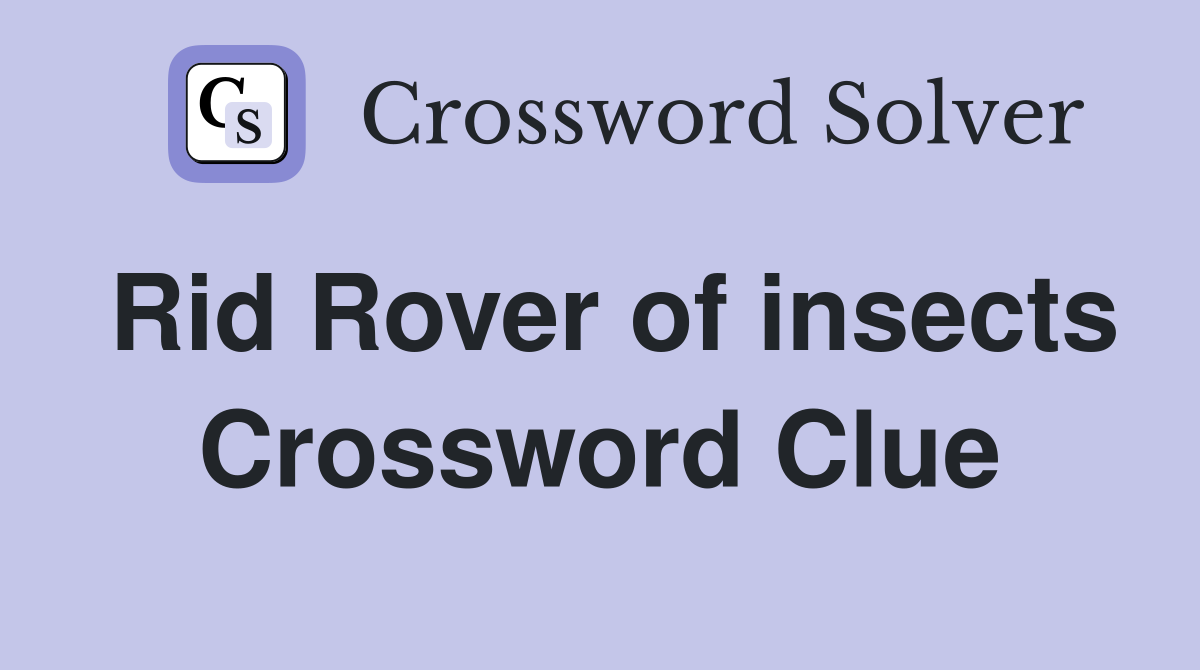 Rid Rover of insects Crossword Clue