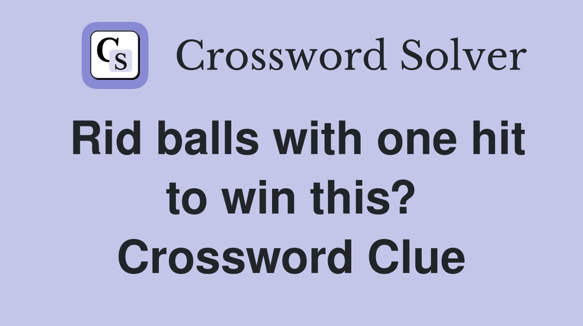 Rid balls with one hit to win this? Crossword Clue