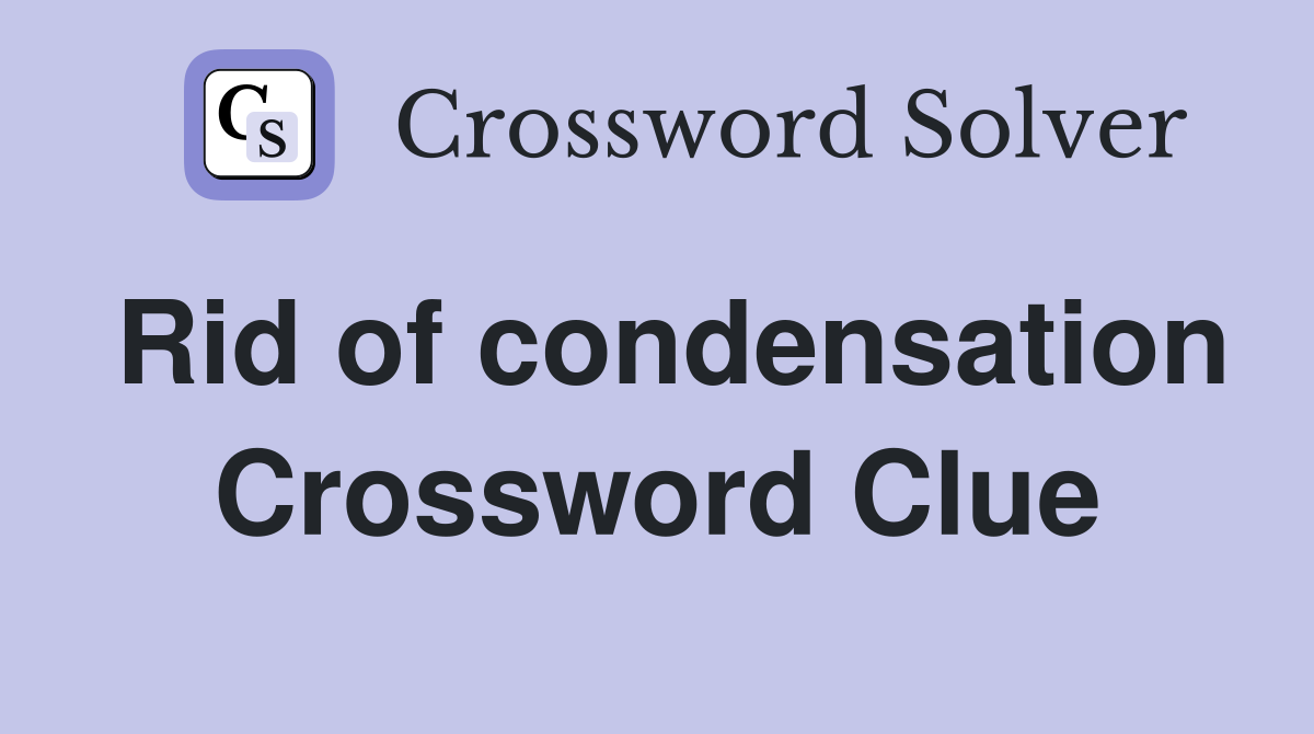 Rid of condensation Crossword Clue