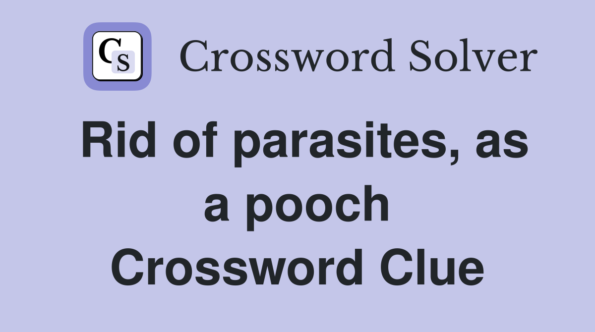 Rid of parasites, as a pooch Crossword Clue