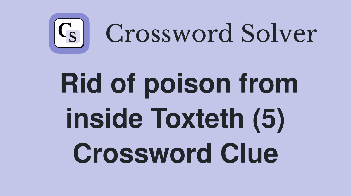 Rid of poison from inside Toxteth (5) Crossword Clue