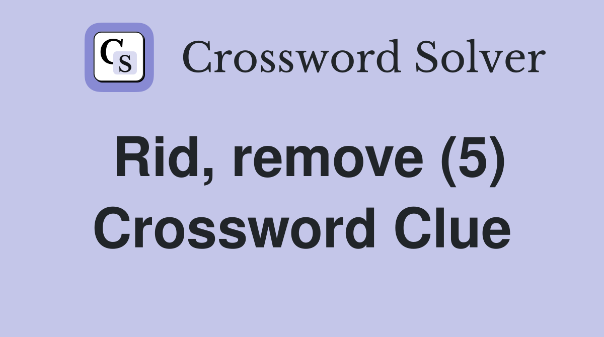 Rid, remove (5) Crossword Clue