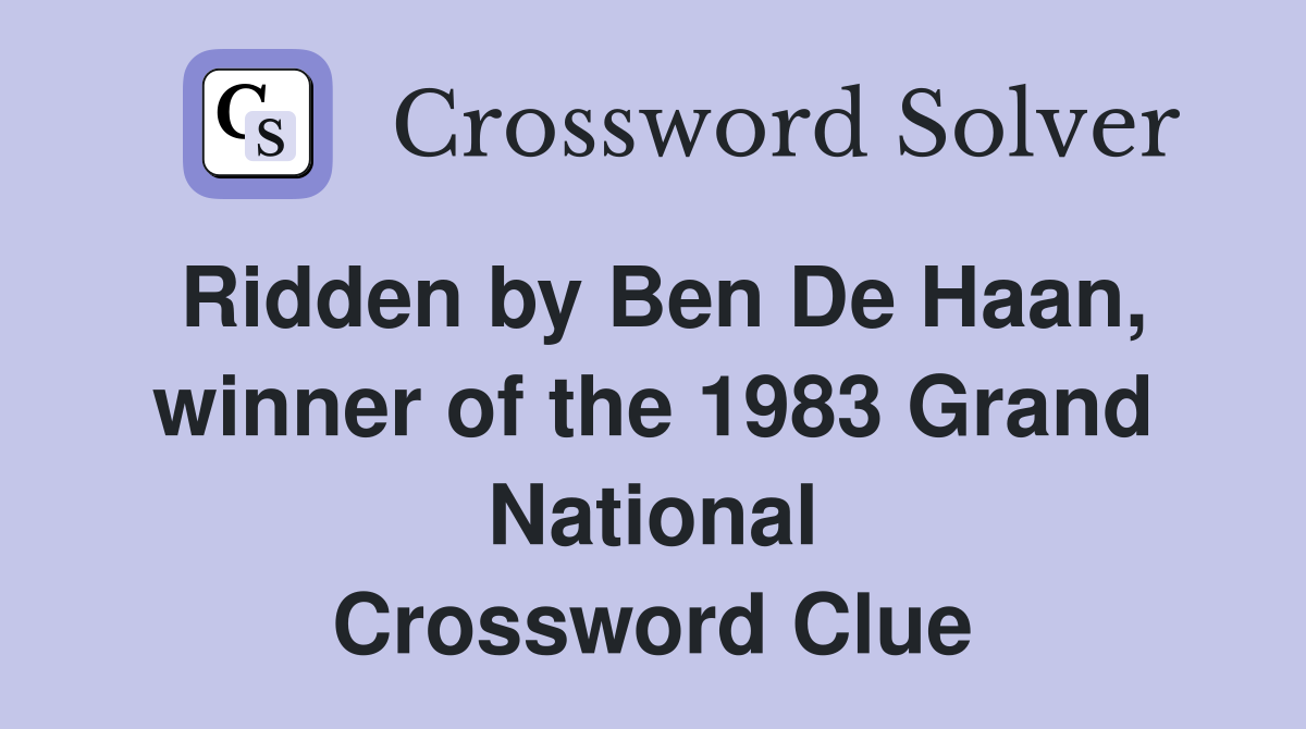 Ridden by Ben De Haan, winner of the 1983 Grand National Crossword Clue