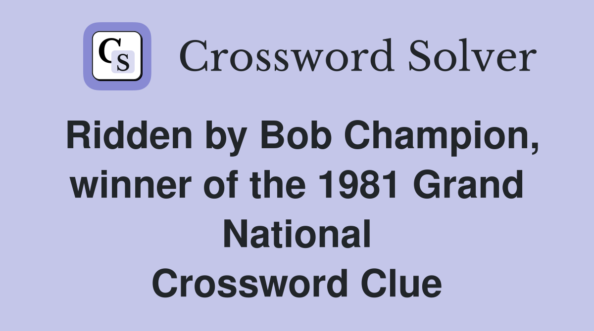 Ridden by Bob Champion, winner of the 1981 Grand National Crossword Clue