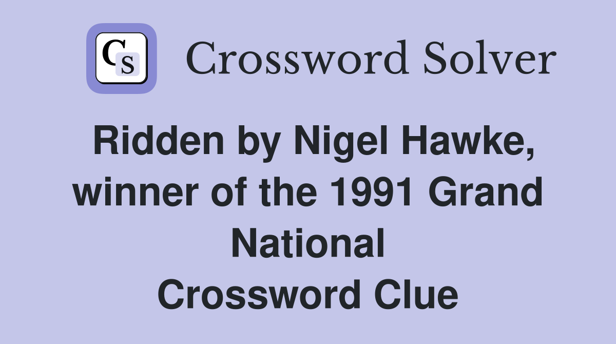 Ridden by Nigel Hawke, winner of the 1991 Grand National Crossword Clue