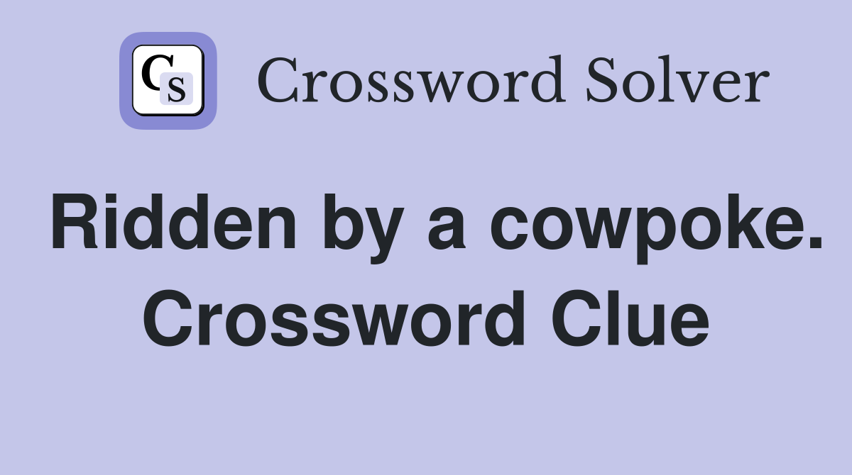 Ridden by a cowpoke. Crossword Clue