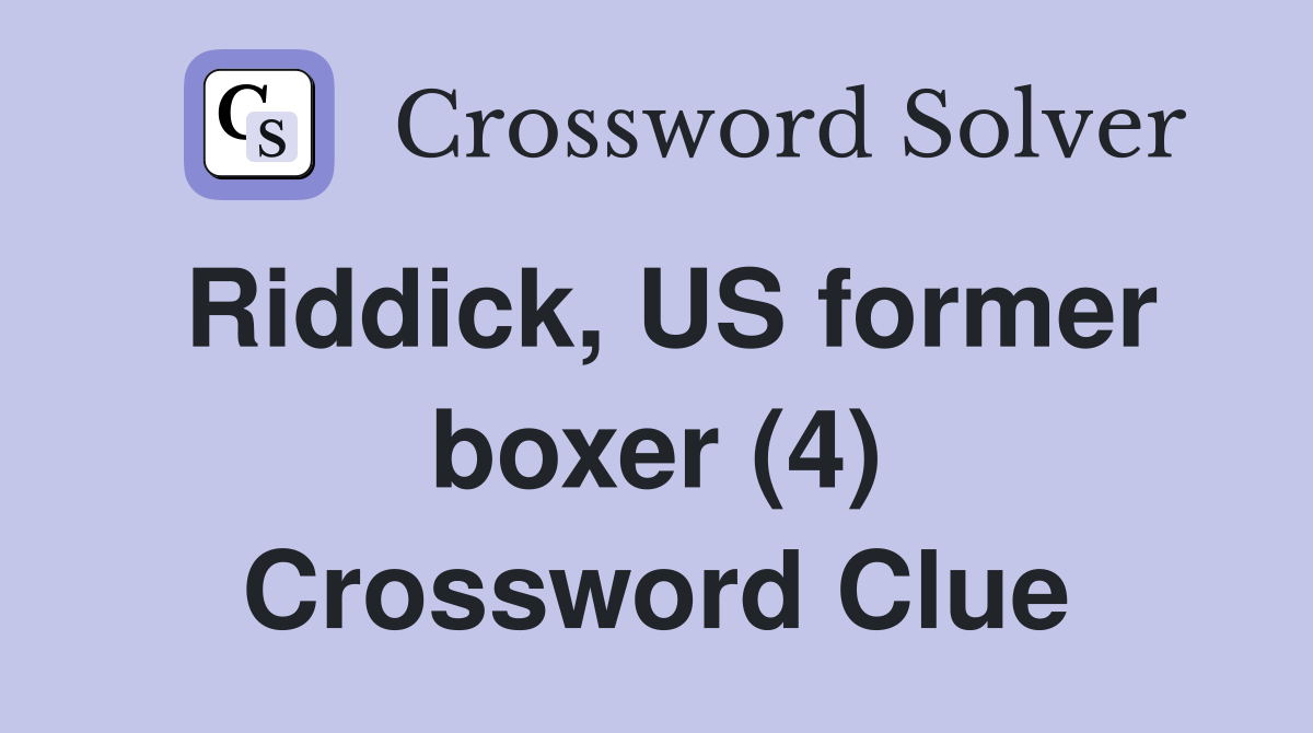 Riddick, US former boxer (4) Crossword Clue