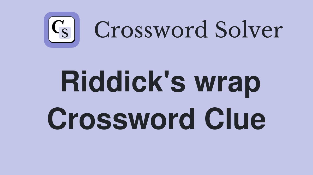 Riddick's wrap Crossword Clue