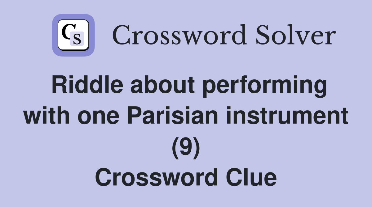 Riddle about performing with one Parisian instrument (9) Crossword Clue