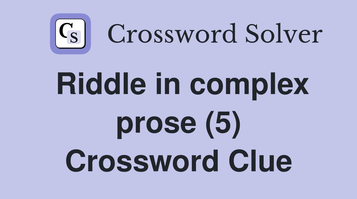 Riddle in complex prose (5) Crossword Clue