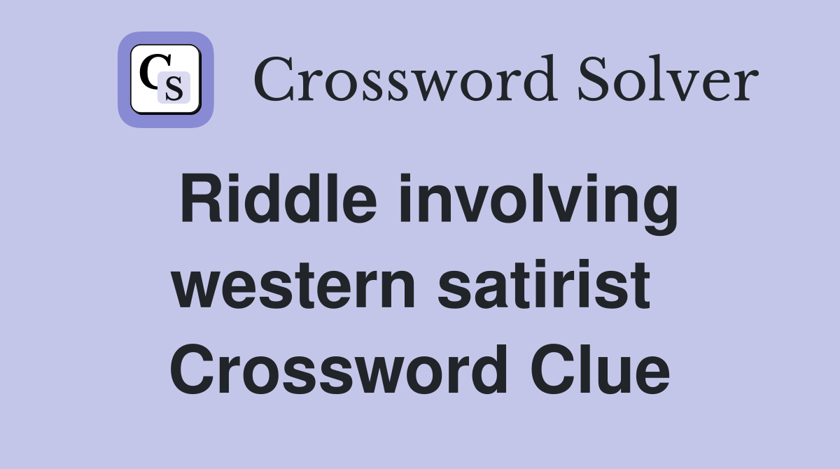 Riddle involving western satirist  Crossword Clue