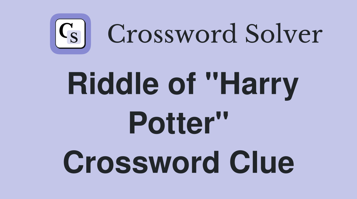 Riddle of "Harry Potter" Crossword Clue