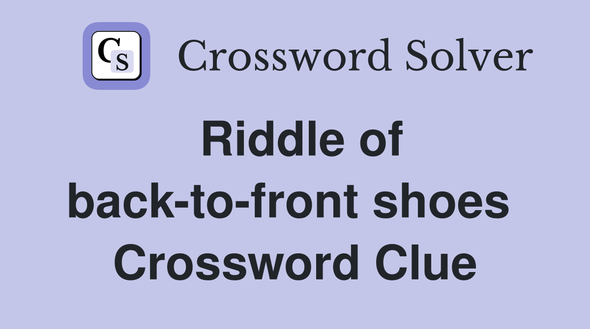 Riddle of back-to-front shoes  Crossword Clue