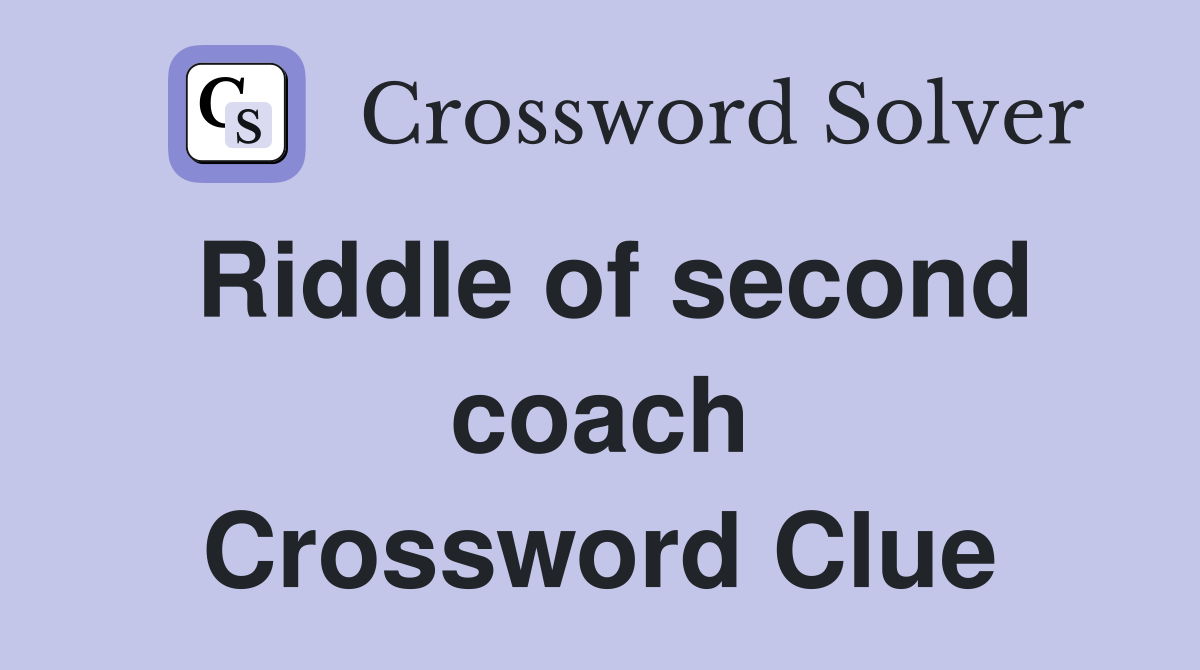 Riddle of second coach Crossword Clue