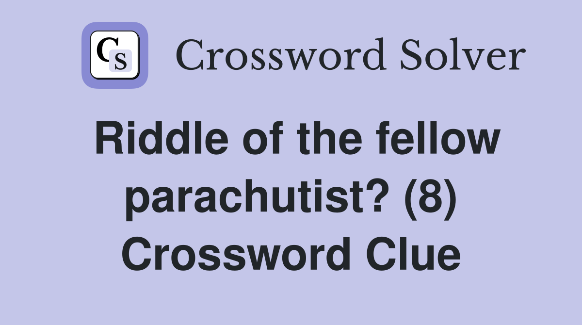Riddle of the fellow parachutist? (8) Crossword Clue