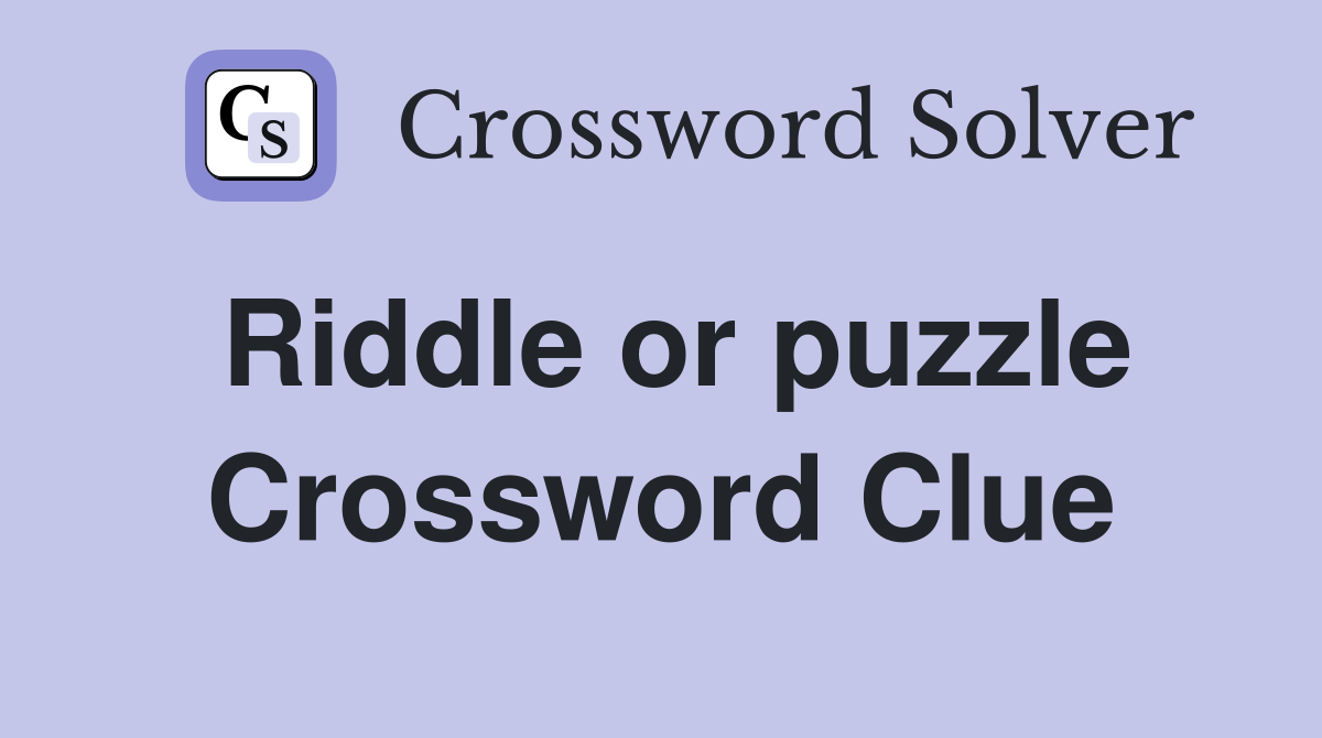 Riddle or puzzle Crossword Clue