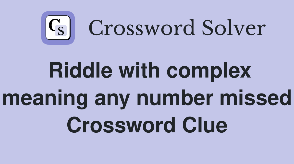 Riddle with complex meaning any number missed Crossword Clue