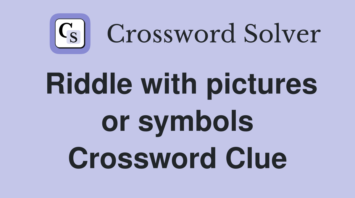 Riddle with pictures or symbols Crossword Clue