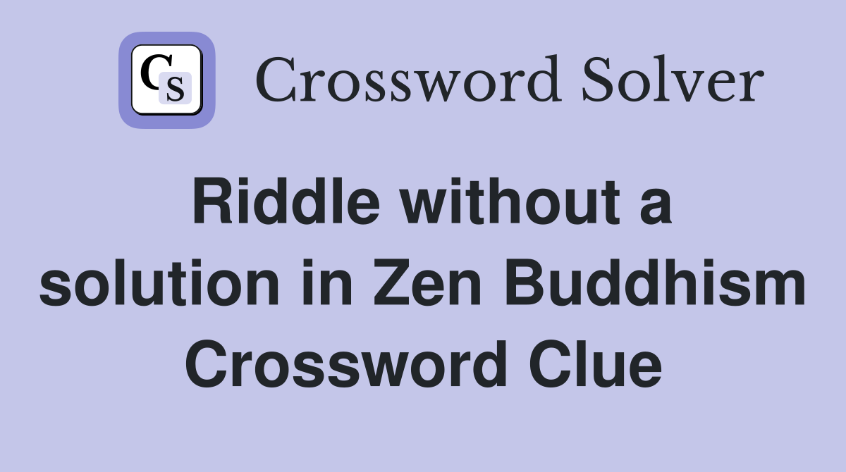 Riddle without a solution in Zen Buddhism Crossword Clue