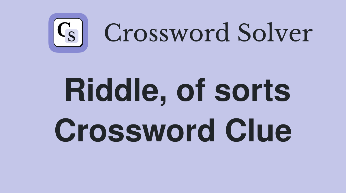 Riddle, of sorts Crossword Clue