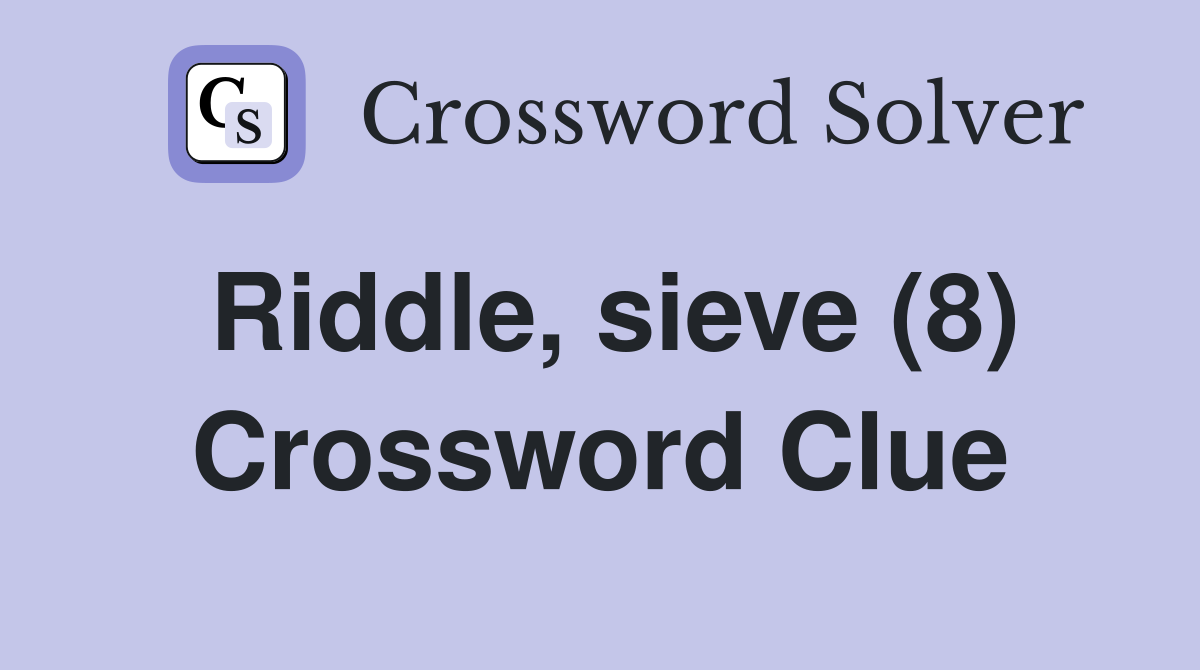 Riddle, sieve (8) Crossword Clue