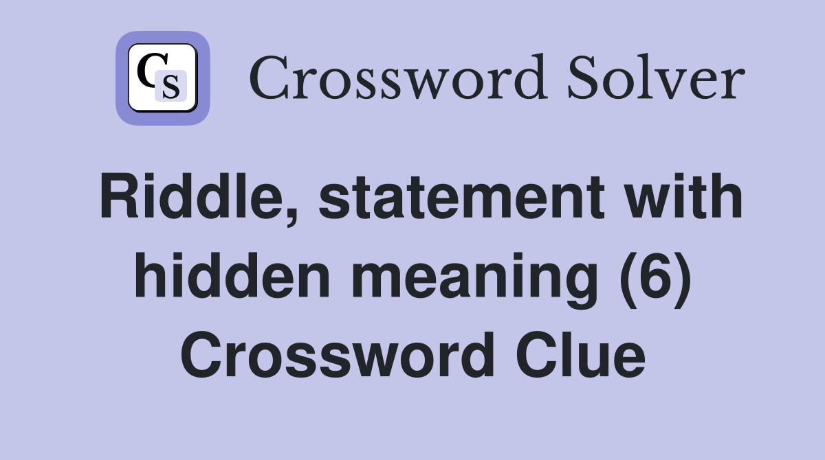 Riddle, statement with hidden meaning (6) Crossword Clue