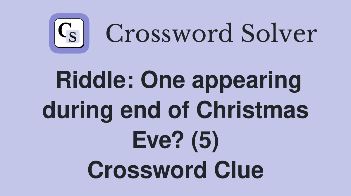 Riddle: One appearing during end of Christmas Eve? (5) Crossword Clue