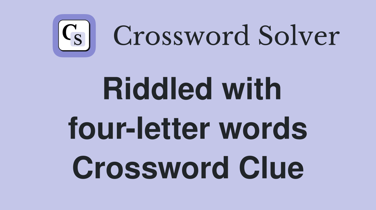 Riddled with four-letter words Crossword Clue