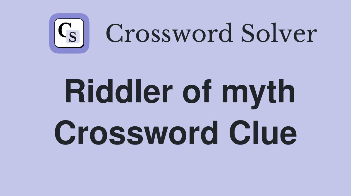 Riddler of myth Crossword Clue