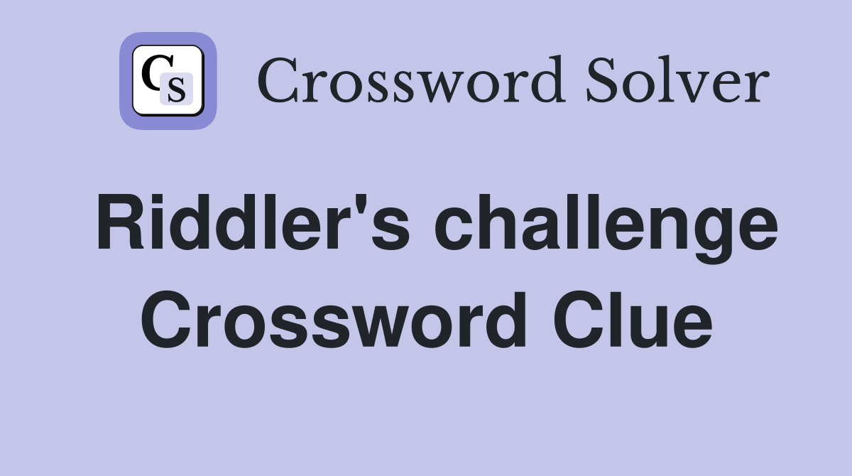 Riddler's challenge Crossword Clue