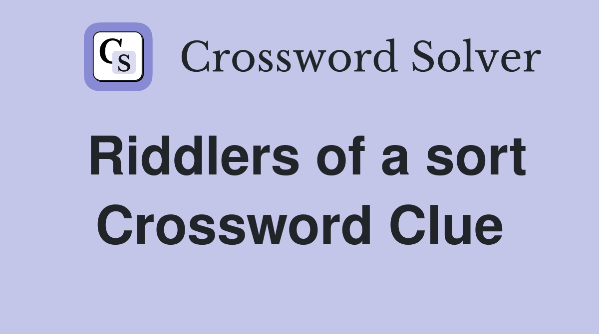 Riddlers of a sort Crossword Clue