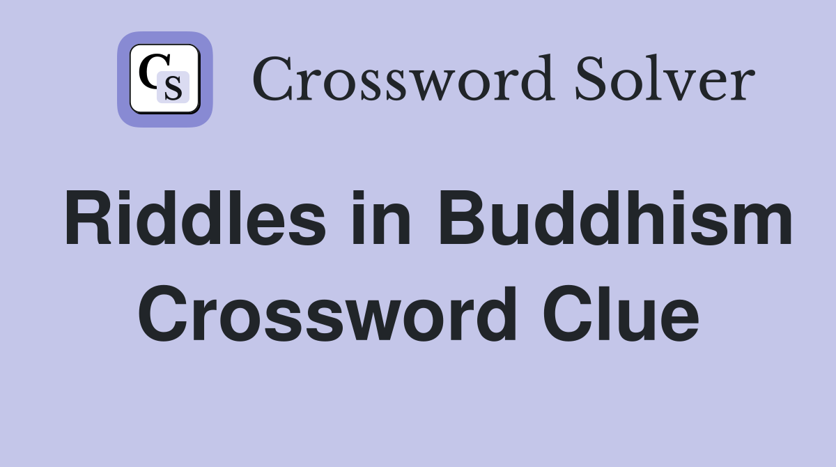 Riddles in Buddhism Crossword Clue