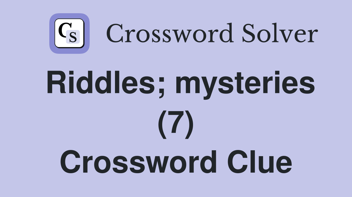 Riddles; mysteries (7) Crossword Clue