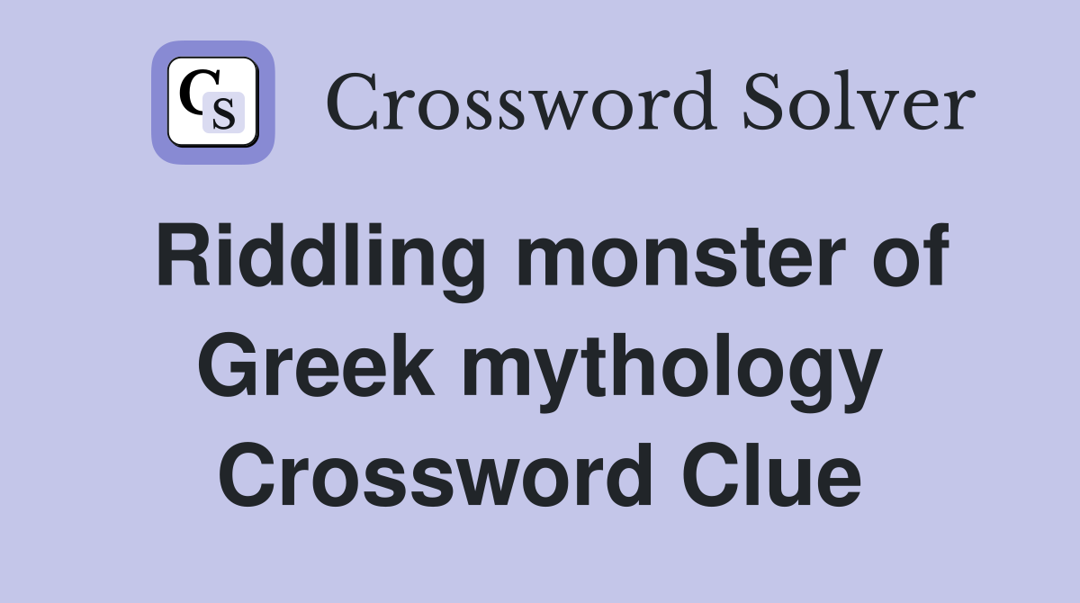 Riddling monster of Greek mythology Crossword Clue