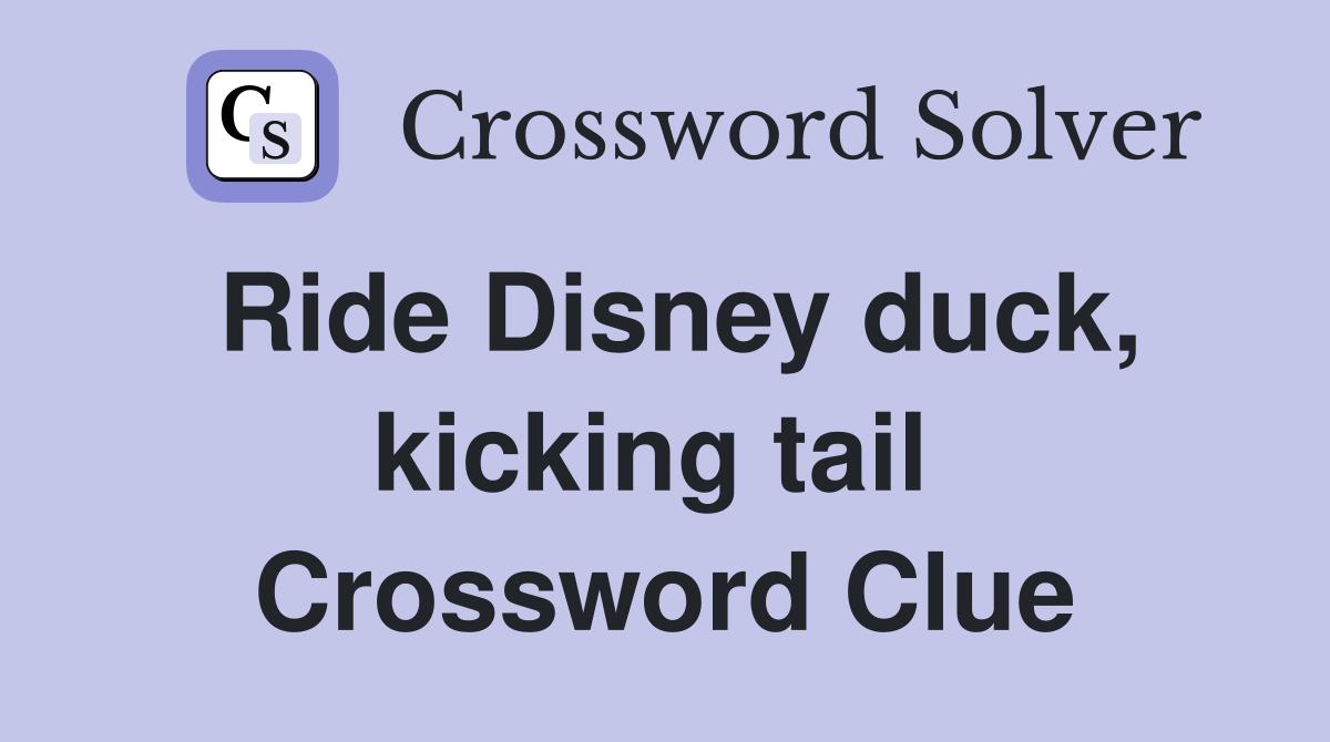 Ride Disney duck, kicking tail  Crossword Clue