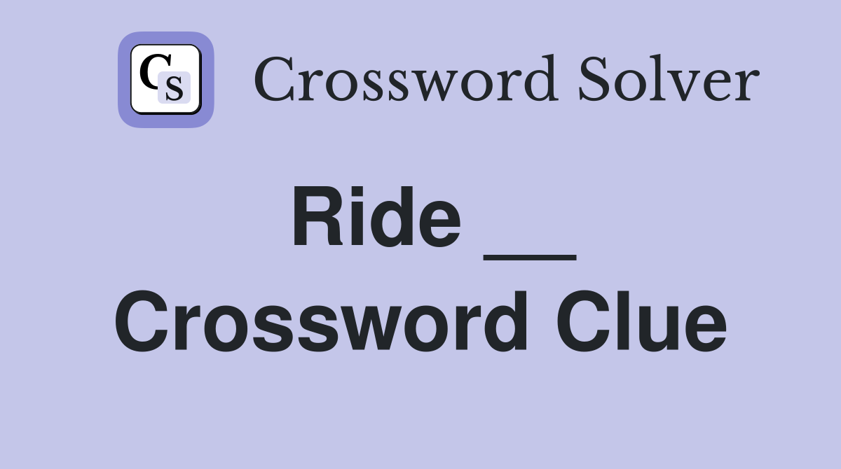 Ride __ Crossword Clue