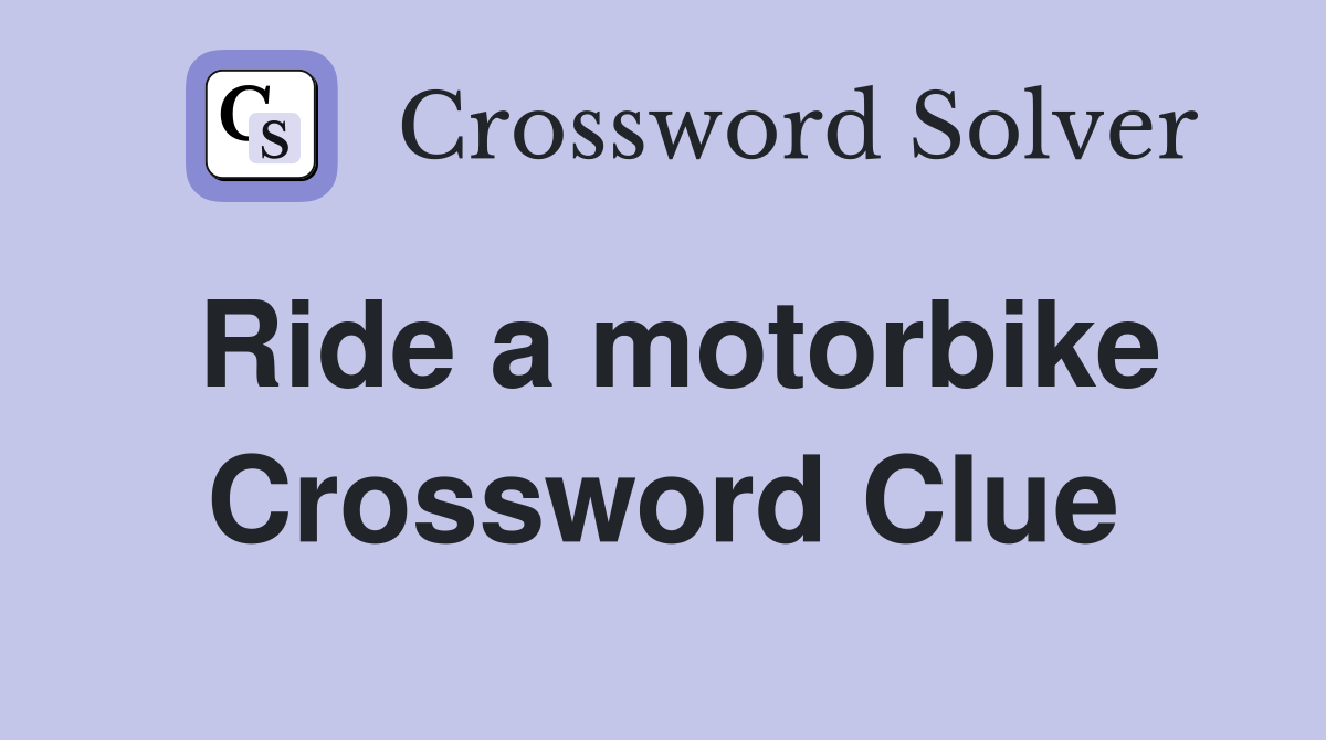 Ride a motorbike Crossword Clue