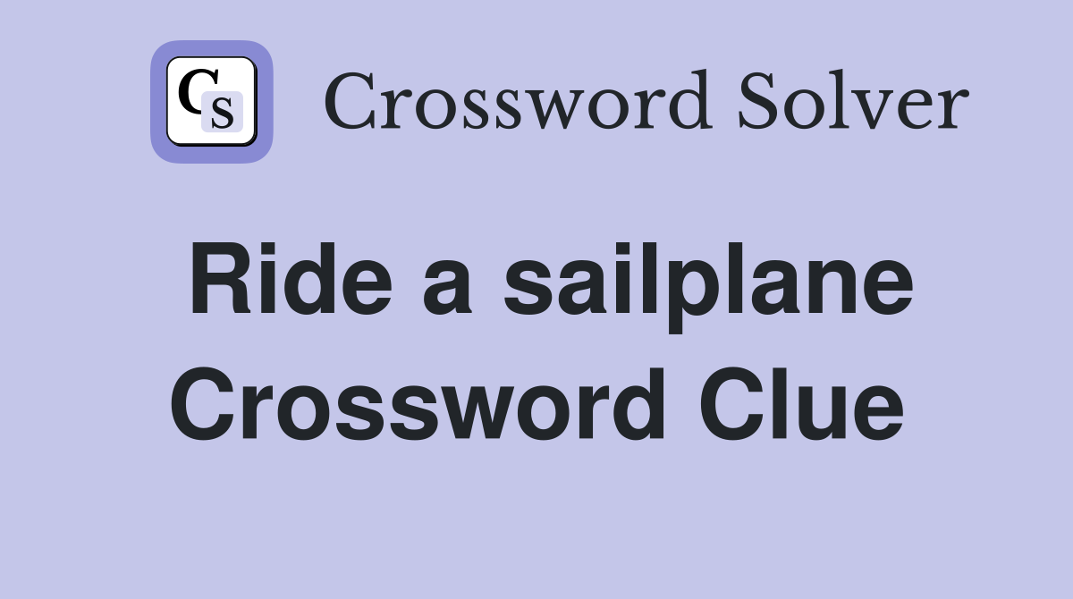 Ride a sailplane Crossword Clue