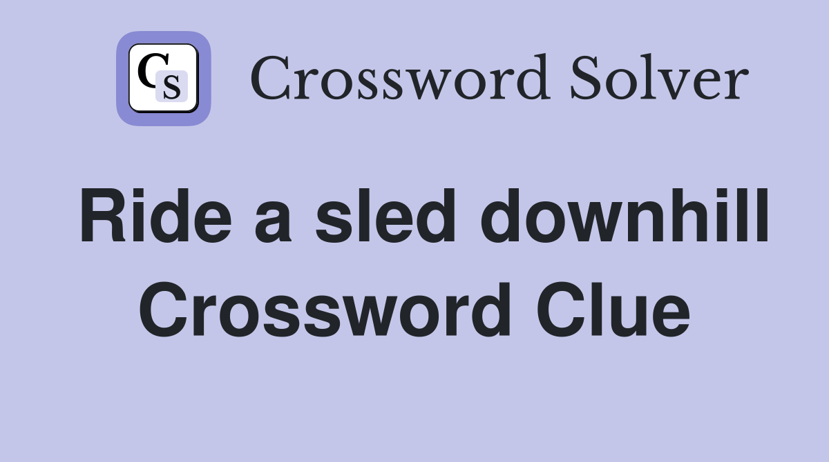 Ride a sled downhill Crossword Clue
