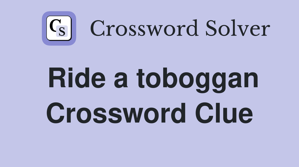 Ride a toboggan Crossword Clue