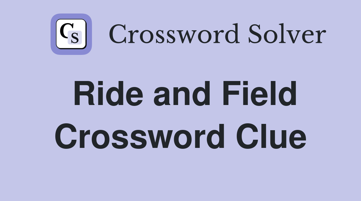 Ride and Field Crossword Clue