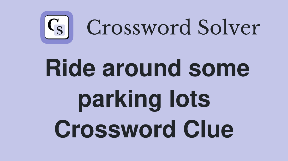 Ride around some parking lots Crossword Clue