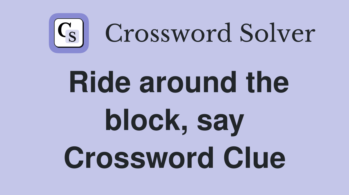 Ride around the block, say Crossword Clue