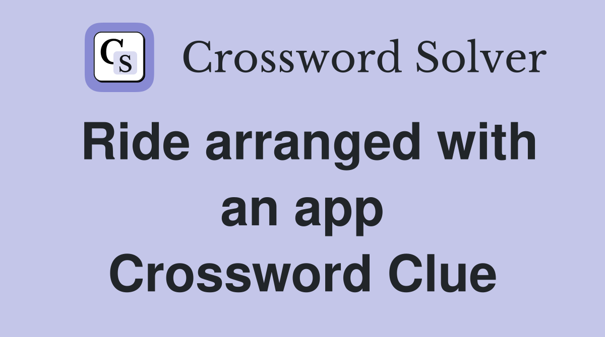 Ride arranged with an app Crossword Clue