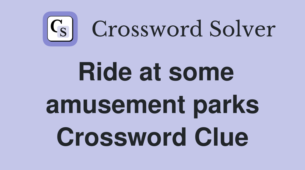 Ride at some amusement parks Crossword Clue