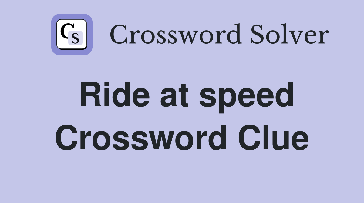 Ride at speed Crossword Clue