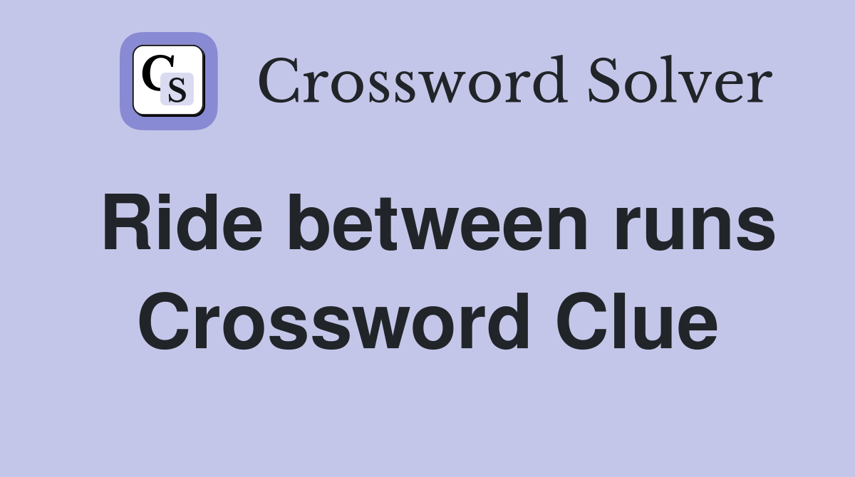 Ride between runs Crossword Clue